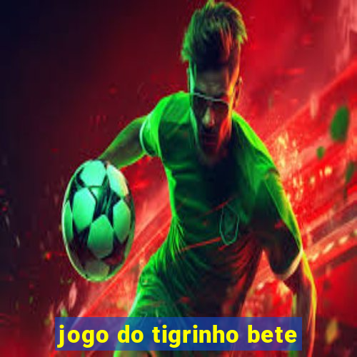 jogo do tigrinho bete